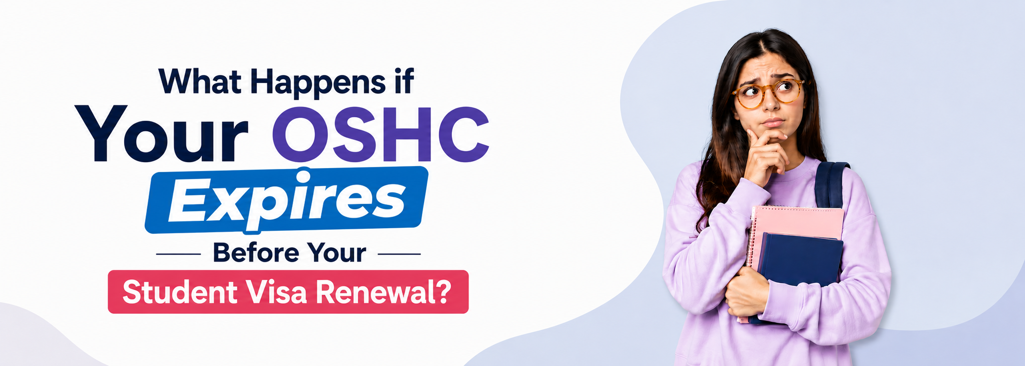 What Happens if Your OSHC Expires Before Your Student Visa Renewal?