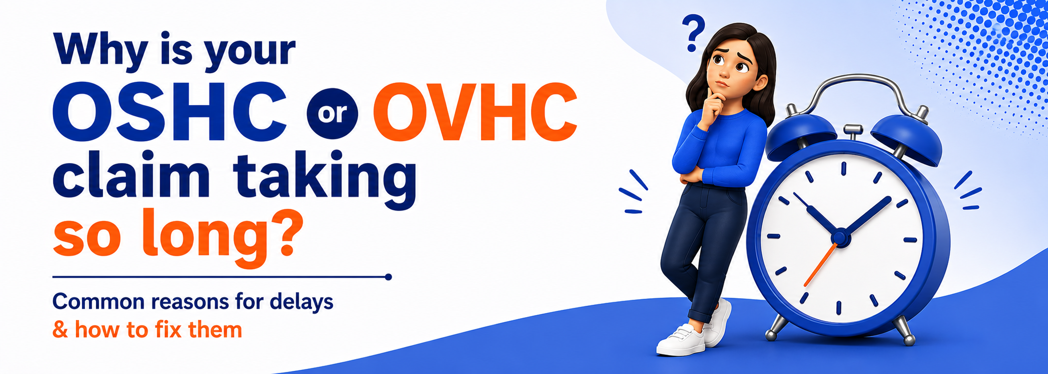 Why Is Your OSHC or OVHC Claim Taking So Long? Common Reasons for Delays & How to Fix Them