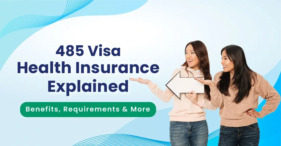 485 Visa Health Insurance Explained: Benefits, Requirements & More