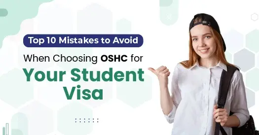 Top 10 Mistakes to Avoid When Choosing OSHC for Your Student Visa