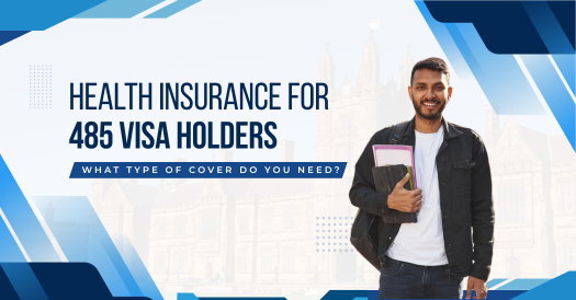 Health Insurance for 485 Visa Holders: What Type of Cover Do You Need?